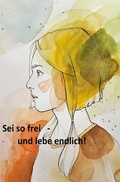 Cover: Sei so frei - und lebe endlich! - epubli