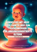 Cover: Nat&uuml;rlich wachsen - Eltern Herz Reihe, Raus aus der Windelfalle,... / Windelfrei mit Herz: Der sanfte Weg zum Trockenwerden - f&uuml;r bindungsorientierte Eltern - epubli