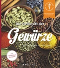 Abbildung von: Die Heilkraft der Gewürze - NATUR UND MEDIZIN  KVC Verlag