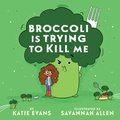 Cover: Broccoli Is Trying to Kill Me - Holiday House Inc