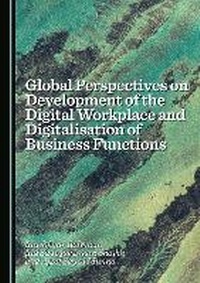 Enlarge image Cover: Global Perspectives on Development of the Digital Workplace and Digitalisation of Business Functions - Cambridge Scholars Publishing