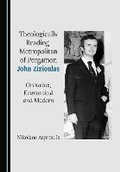 Cover: Theologically Reading Metropolitan of Pergamon John Zizioulas - Cambridge Scholars Publishing