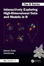 Cover: Interactively Exploring High-Dimensional Data and Models in R - Chapman & Hall/CRC