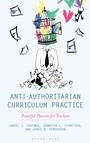 Cover: Anti-Authoritarian Curriculum Practice - Bloomsbury Academic USA