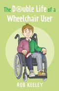 Cover: The Double Life of a Wheelchair User - Troubador Publishing