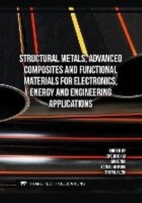 Enlarge image Cover: Structural Metals, Advanced Composites and Functional Materials for Electronics, Energy and Engineering Applications - Trans Tech Publications Ltd