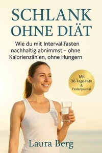 Abbildung von: "Schlank ohne Diät: Wie du mit Intervallfasten nachhaltig abnimmst - ohne Kalorienzählen, ohne Hungern" - epubli