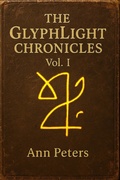 Cover: The GlyphLight Chronicles Vol. 1 (Th GlyphLight Chronicles, #1) - Laughing Moss Studios