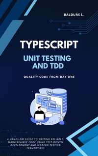 Enlarge image Cover: Unit Testing and TDD with TypeScript: Quality Code from Day One - BiT-Tech Inc.
