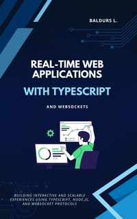 Enlarge image Cover: Real-Time Web Applications with TypeScript and WebSockets - BiT-Tech Inc.