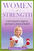 Cover: Women of Strength: A Devotional to Improve Spiritual and Physical Health (Health & Faith Matters) - Kimberley Payne