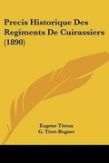 Cover: Precis Historique Des Regiments De Cuirassiers (1890) - Kessinger Publishing