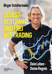Abbildung von: Selbstbestimmt und frei mit Trading - Deutscher Wirtschaftsbuch Verlag