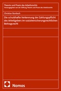 Abbildung von: Die schuldhafte Verkennung der Zahlungspflicht des Arbeitgebers im sozialversicherungsrechtlichen Beitragsrecht - Nomos