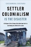 Cover: Settler Colonialism Is the Disaster - University of Illinois Press