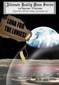 Cover: Luna for the Lunies! (The Alternate Reality News Service, #2) - Ira Nayman