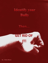 Enlarge image Cover: Identify Your Bully then, Get Rid of It - Debra Moore