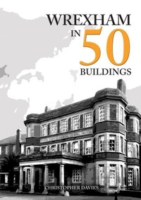 Enlarge image Cover: Wrexham in 50 Buildings - Amberley Publishing