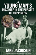 Cover: A Young Man's Mischief in the Pursuit of Happiness - Publication Consultants