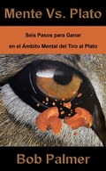 Cover: Mente Vs. Plato: Seis Pasos Para Ganar en el  &Aacute;mbito Mental del Tiro al Plato - Sportexcel Inc.
