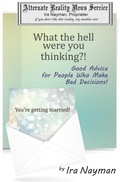 Cover: What the Hell Were You Thinking?: Good Advice for People Who Make Bad Decisions (The Alternate Reality News Service, #5) - Ira Nayman