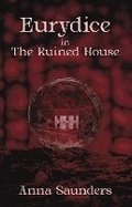 Cover: Eurydice in the Ruined House - Indigo Dreams Publishing