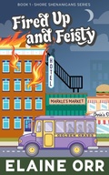 Cover: Fired Up and Feisty (Shore Shenanigans, #1) - Elaine L. Orr