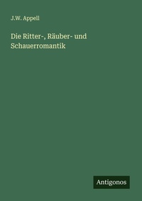 Enlarge image Cover: Die Ritter-, Raeuber- und Schauerromantik - Antigonos Verlag
