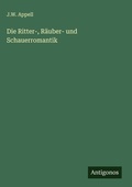Cover: Die Ritter-, Raeuber- und Schauerromantik - Antigonos Verlag