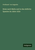 Cover: Reise nach Malta und in das suedliche Spanien im Jahre 1830 - Antigonos Verlag
