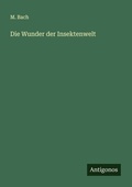 Cover: Die Wunder der Insektenwelt - Antigonos Verlag