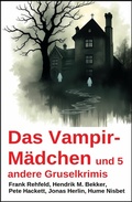 Cover: Das Vampir-M&auml;dchen und 5 andere Gruselkrimis - Uksak E-Books