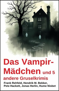 Abbildung von: Das Vampir-Mädchen und 5 andere Gruselkrimis - Uksak E-Books