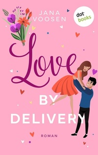 Abbildung von: Love by Delivery - oder: Mit freundlichen Küssen - dotbooks
