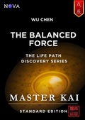 Cover: Wu Chen - The Balanced Force (Life Path Discovery Series (Standard Edition)) - Nova Masters Consulting