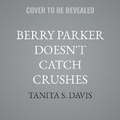 Cover: Berry Parker Doesn't Catch Crushes - HarperCollins