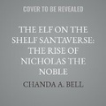 Cover: The Elf on the Shelf Santaverse: The Rise of Nicholas the Noble - HarperCollins