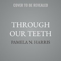 Cover: Through Our Teeth - HarperCollins