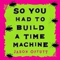 Cover: So You Had to Build a Time Machine - Marble Press