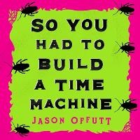 Enlarge image Cover: So You Had to Build a Time Machine - Marble Press
