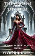 Cover: The Crown Divided: The Royal Trinity Duology Book 2 - Vivienne Dusk