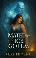 Cover: Mated to the Ice Golem (Claimed by Monsters, #3) - Vexi Thorne