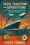 Cover: Cruise Tradtions and Superstitions: The Strange, Fun and Fascinating Culture of the Sea (Cruise Hacks & Tricks, #10) - Steve Turner