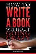 Cover: How to Write a Book Without Going Crazy (Mike Reuther Writing Books) - Mike Reuther