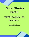 Cover: Short stories Part 2 (CEFR) English B1 Learners - Carol nelson