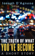 Cover: The Truth of What You've Become: A Short Story (Daggyland Singles, #9) - Nutgraf Productions, LLC