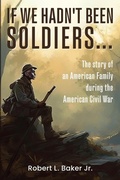 Cover: If We Hadn't Been Soldiers... - Robert L. Baker Jr