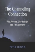Cover: The Channeling Connection, the Process, the Beings and the Messages (Pathways to Higher Consciousness, #4) - Peter Dennis