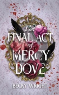 Cover: The Final Act of Mercy Dove - Becky Wright