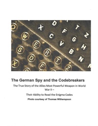 Enlarge image Cover: The German Spy and the Codebreakers - Hans Thilo Schmidt and the Allied Efforts to Break the Enigma Codes - John Colman